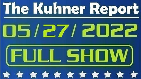 The Kuhner Report 05/27/2022 [FULL SHOW] What really happened in Uvalde, Texas