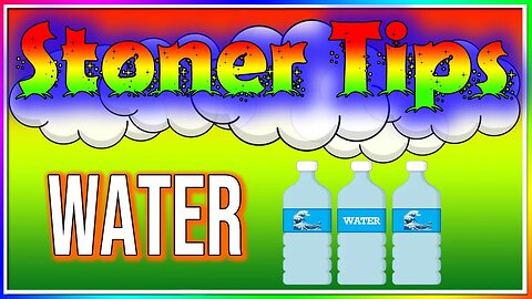 STONER TIPS #170: WATER