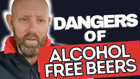 THE DANGERS OF ALCOHOL FREE BEERS AFTER YOU'VE STOPPED DRINKING ALCOHOL