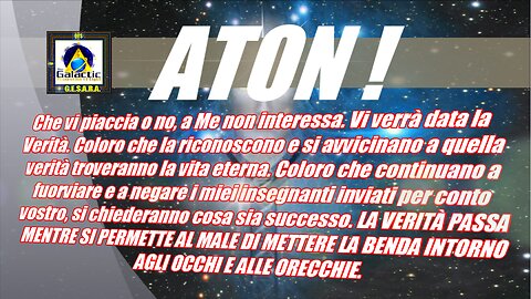 Aton - Dovete fare , essere e dare agli altri come vorreste ricevere.