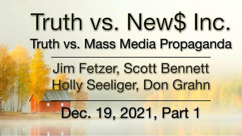 Truth vs. NEW$ Part 1 (19 December 2021) with Don Grahn, Scott Bennett and Holly Seeliger