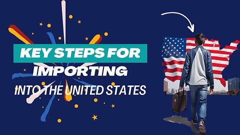 Key Steps for Importing into the United States Explained