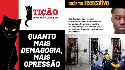 Quanto mais demagogia, mais opressão - Tição, Programa de Preto nº 203 - 17/08/23