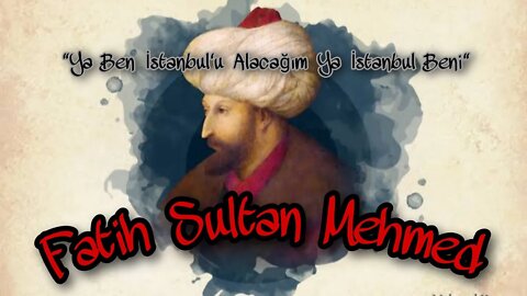 "Ya ben İstanbul'u Alacağım Ya İstanbul Beni" Fatih Sultan Mehmed - 2. Mehmed