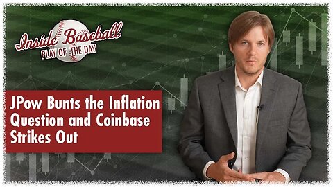 JPow Bunts the Inflation Question and Coinbase Strikes Out