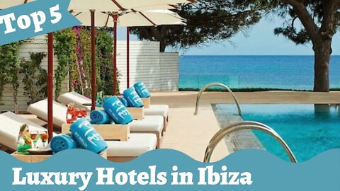 Top 5 Luxury Hotels in Ibiza