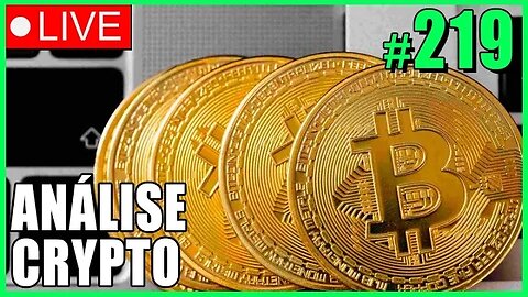 ANÁLISE CRYPTO #219 - #bitcoin #eth #criptomoedasaovivo