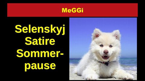 MeGGi - Selenskyj - Satire - Sommerpause