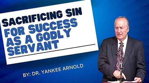 Sacrificing Sin for Success as a Christian Servant | Dr. Ralph Yankee Arnold |