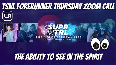 TSNL Forerunner Thursday Zoom Call | Seeing in the Spirit!