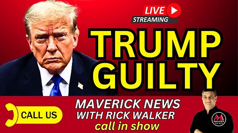 TRUMP GUILTY ON ALL COUNTS | Maverick News