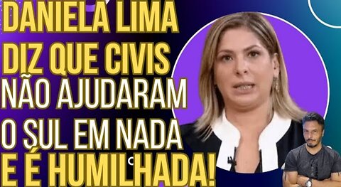 Daniela Lima diz que voluntários não ajudaram o Sul em nada e é humilhada!