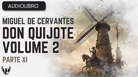 💥 DON QUIJOTE ❯ Miguel de Cervantes Saavedra ❯ Volumen 2 ❯ AUDIOLIBRO Parte 11 de 12 📚