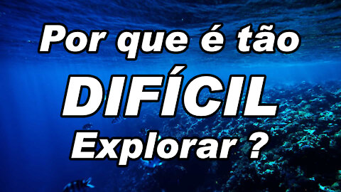 Porque é difícil explorar o fundo do mar ?