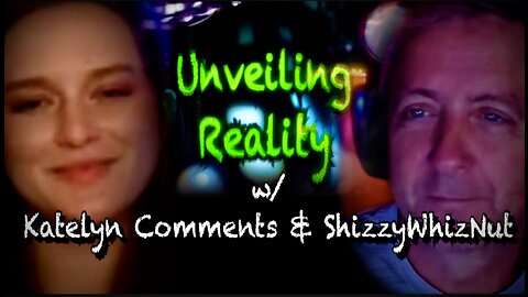 Unveiling Reality w/ ShizzyWhizNut and Katelyn Comments - Disclosure Project Part 2