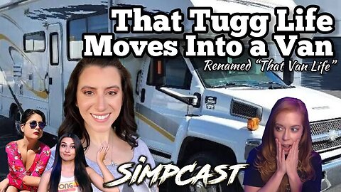 Tuggs Is Officially That Van Life! She Explains Her Move! SimpCast with Chrissie Mayr, Keanu, Anna