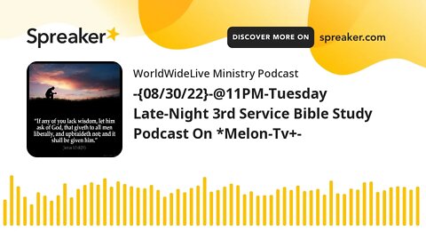 -{08/30/22}-@11PM-Tuesday Late-Night 3rd Service Bible Study Podcast On *Melon-Tv+-