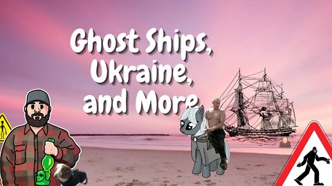 Ghost Ships, Ukraine, and More