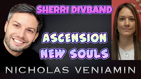 Sherri Divband Discusses Ascension and New Souls with Nicholas Veniamin