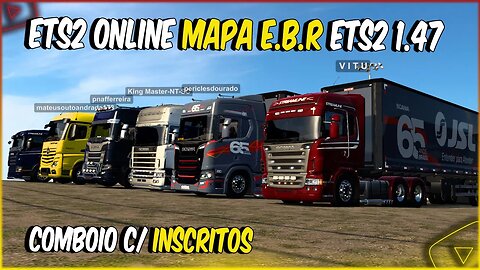 ETS2 1.47 MULTIPLAYER MAPA EBR COM MODS BRASILEIROS COMBOIO COM INSCRITOS VERSÃO 1.47