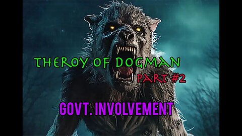 Govt involvement? Theory of Dogman! Part Two