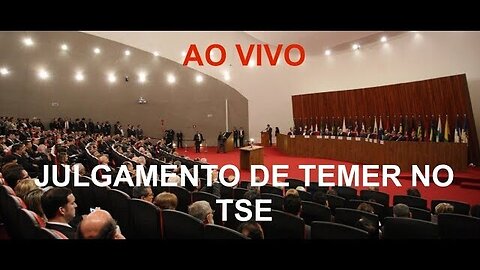 JULGAMENTO DA CHAPA DILMA / TEMER NO TSE - AO VIVO