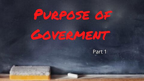 Purpose of Government, part 1