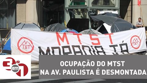 Ocupação do MTST na avenida Paulista é desmontada após 22 dias