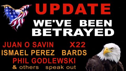 Dave X22 - We've Been Betrayed! Juan O Savin - BARDS - Ismael Perez - Phil Godlewski