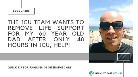 The ICU team wants to remove life support for my 60 year old Dad after only 48 hours in ICU. Help!