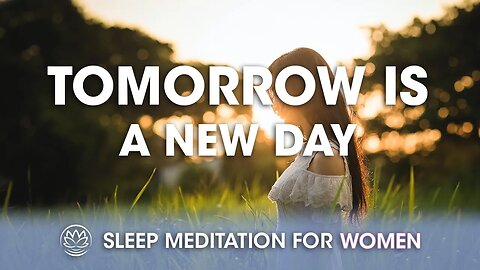 Tomorrow is a New Day // Sleep Meditation for Women