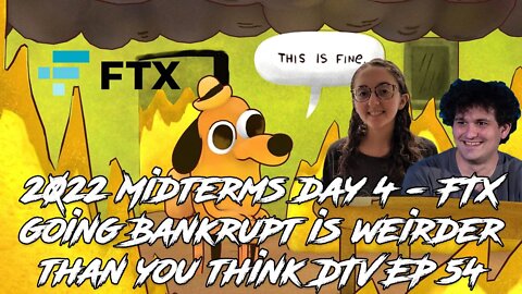 2022 Midterms day 4 - FTX going Bankrupt is weirder than you think DTV EP 54