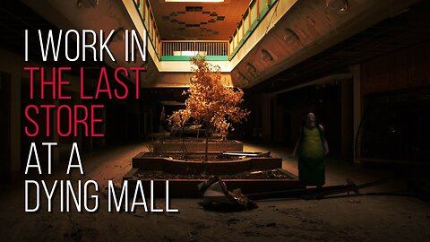 I Work In The Last Store At A Dying Mall - Ep 1 | Creepypasta