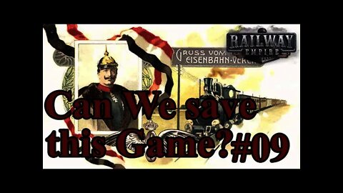 Kaiser's Reichsbahn Railway Empire 09 - Can We Save this Game?