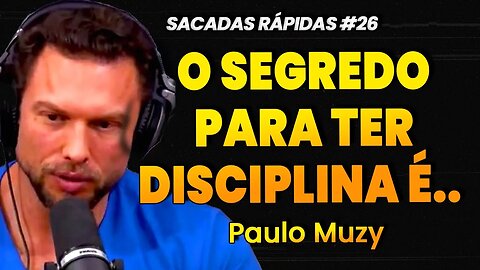 Paulo Muzy | O SEGREDO PARA VOCÊ DESENVOLVER A SUA DISCIPLINA | Sacadas Rápidas #026