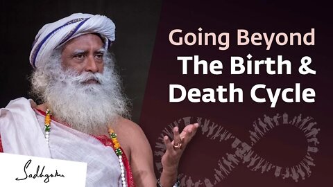 Going Beyond The Cycle of Birth & Death Sadhguru Exclusive | Soul Of Life - Made By God