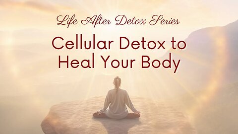 Life After Detox The Power of True Cellular Detoxification to Heal Your Body