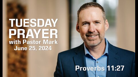 Tuesday Prayer with Pastor Mark (6/25/24)