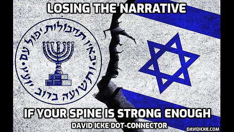 Losing The Narrative - If Your Spine Is Strong Enough - David Icke Dot-Connector Videocast