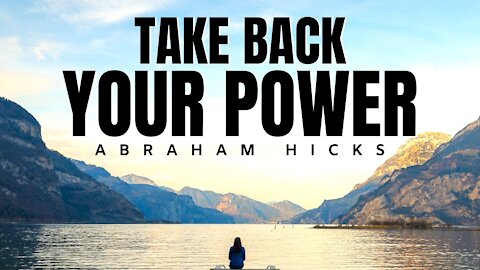 Abraham Hicks | Take Back Your Power | Law Of Attraction (LOA)