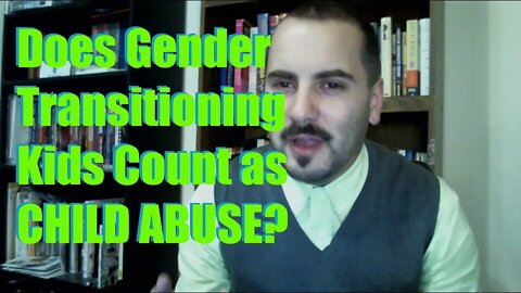 Does Gender Transitioning Kids Count as Child Abuse?