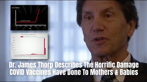 Dr. James Thorp Describes The Horrific Damage COVID Vaccines Have Done To Mothers & Babies