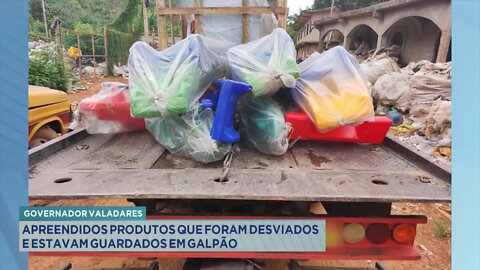 Gov. Valadares: Apreendidos produtos que foram Desviados e estavam Guardados em Galpão.