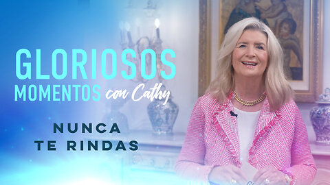 GLORIOSOS MOMENTOS CON CATHY: “Nunca te rindas”