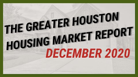 Greater Houston Housing Market Report (December 2020)