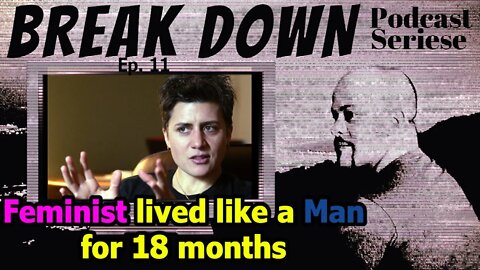 B.D.S - Ep.11 - Feminist Lived Like a Man for 18 month's