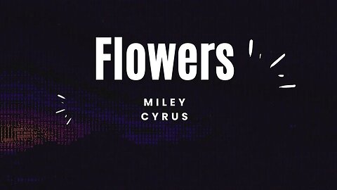 Miley Cyrus - Flowers (Lyrics)