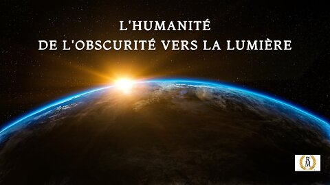 L’Humanité - de l'obscurité vers la lumière