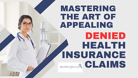 Mastering the Art of Appealing Denied Health Insurance Claims