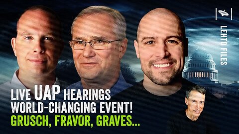 UAP Hearings Live-Stream! Grusch - Fravor - Graves